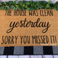 The House Was Clean Yesterday, Sorry You Missed It! | Funny Doormat