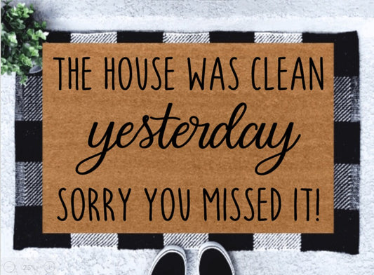 The House Was Clean Yesterday, Sorry You Missed It! | Funny Doormat