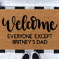 Welcome Everyone Except Britney's Doormat |Funny Doormats